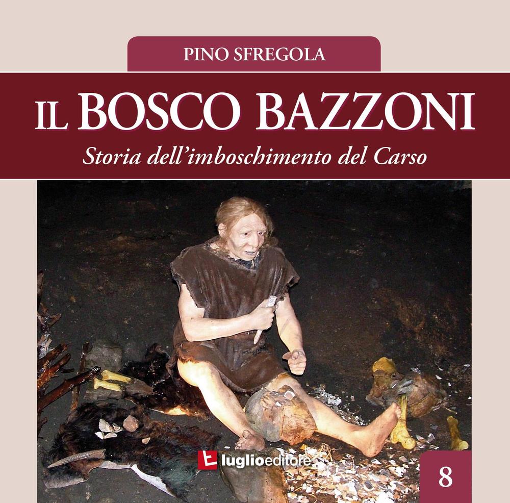 Il bosco Bazzoni. Storia dell'imboschimento del Carso