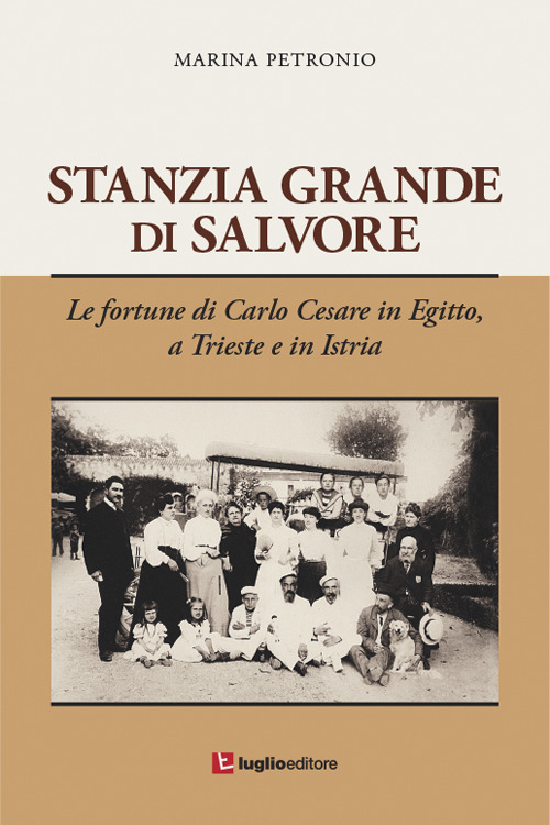 Stanzia Grande di Salvore. Le fortune di Carlo Cesare in Egitto, a Trieste e in Istria