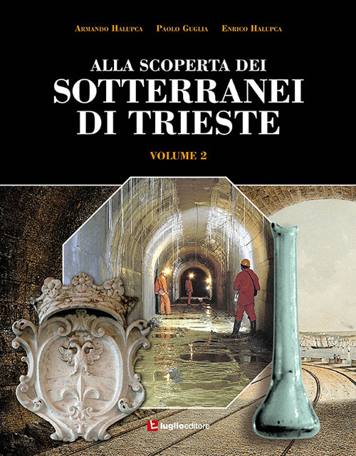 Alla scoperta dei sotterranei di Trieste. Vol. 2
