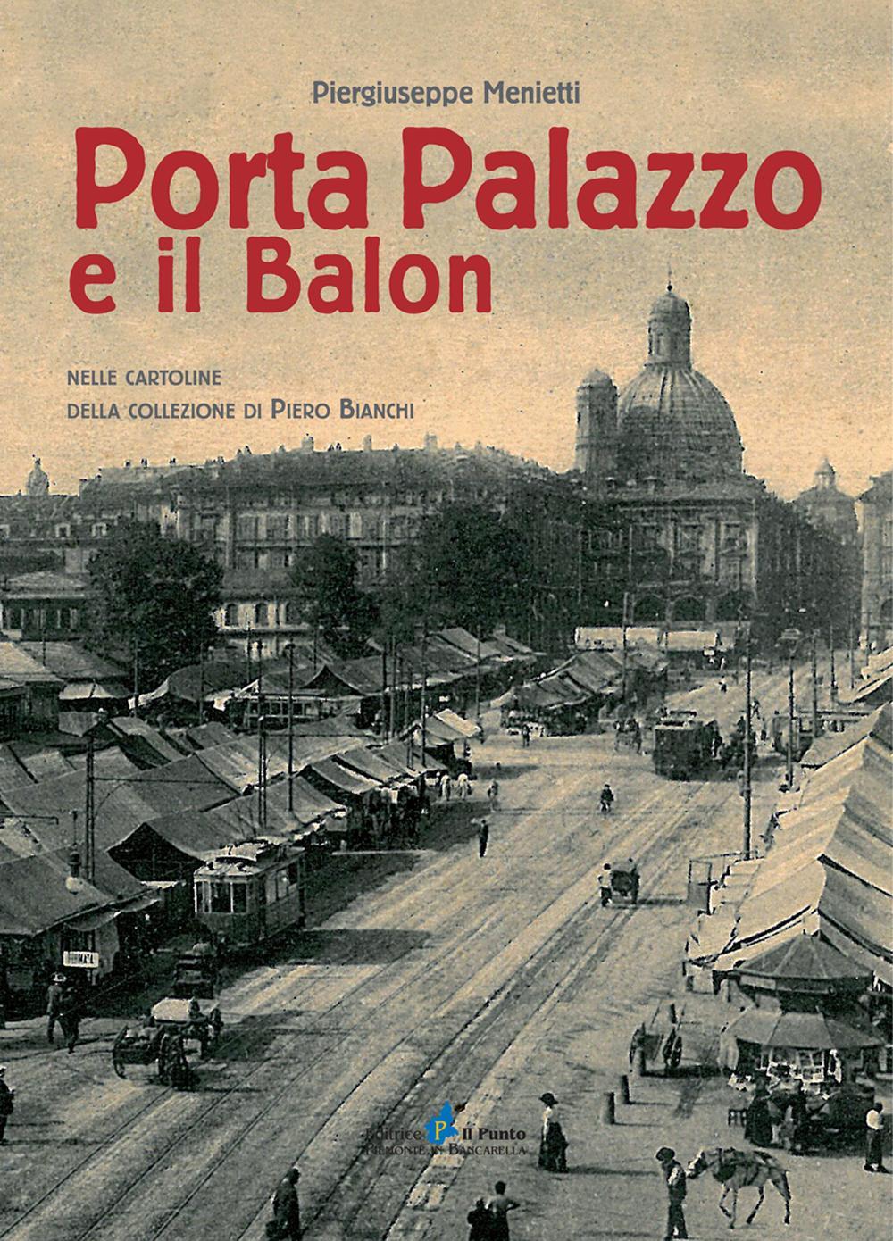 Porta Palazzo e il Balon nelle cartoline della collezione Piero Bianchi. Ediz. illustrata