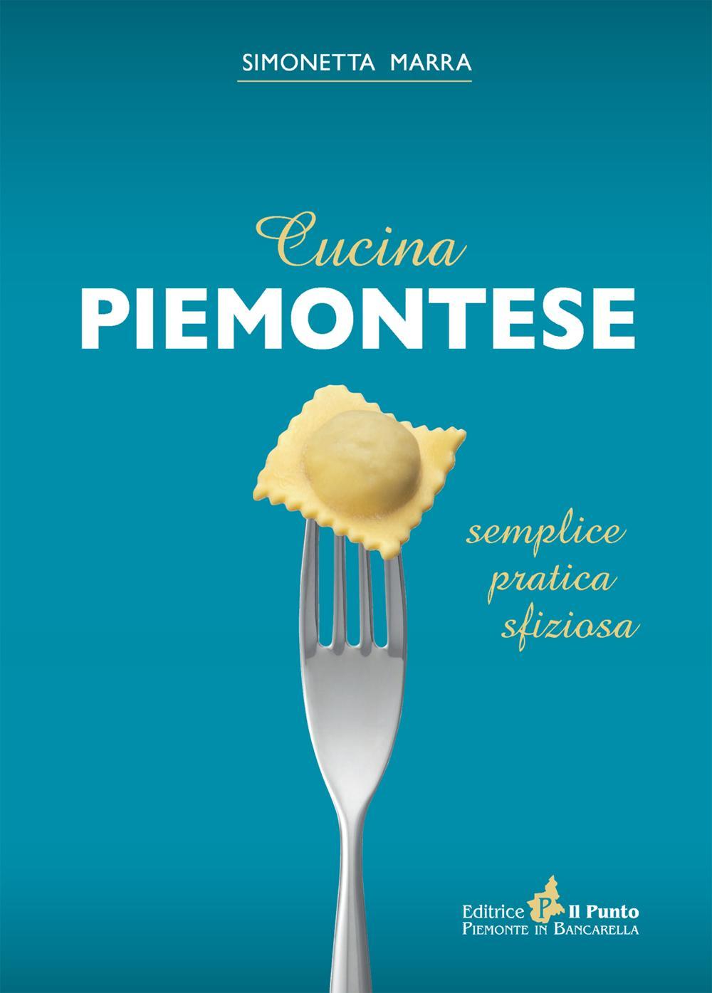 Cucina piemontese. Semplice, pratica, sfiziosa