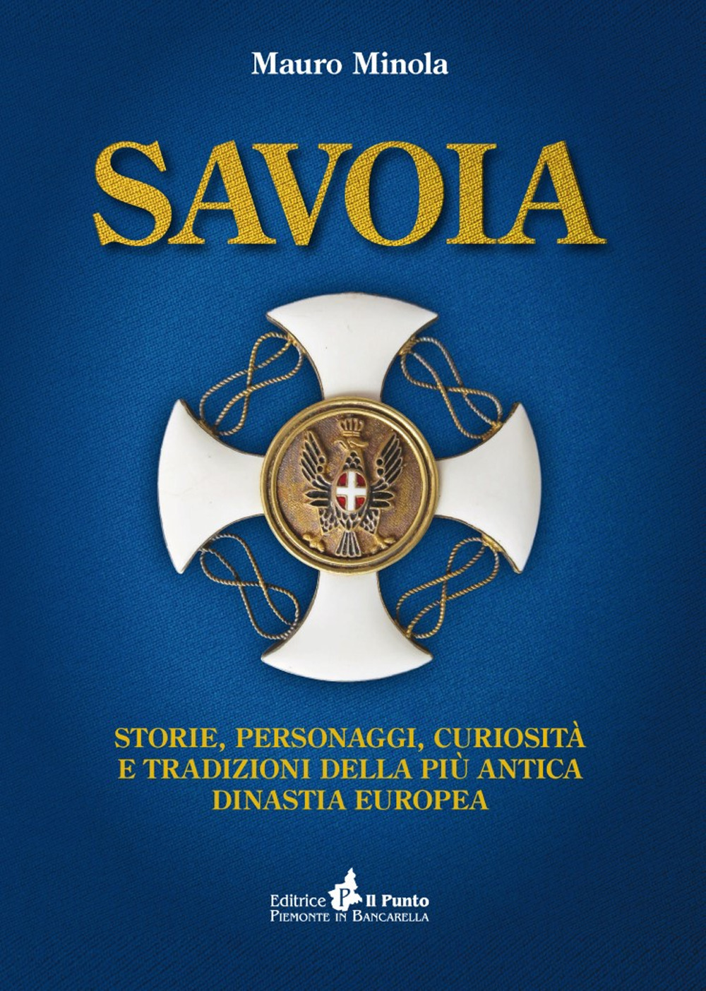 Savoia. Storie, personaggi, curiosità e tradizioni della più antica dinastia europea