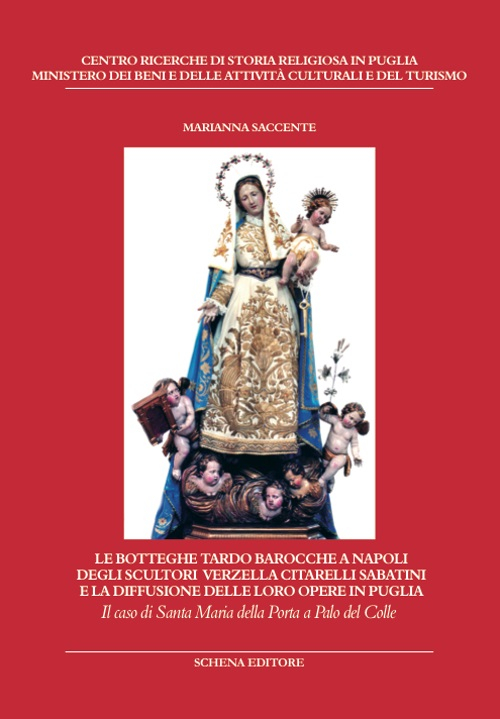 Le botteghe tardo barocche a Napoli degli scultori Verzella Citarelli Sabatini e la diffusione delle loro opere in Puglia. Ediz. illustrata