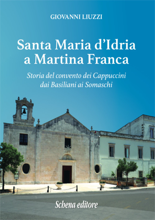 Santa Maria d'Idria a Martina Franca. Storia del convento dei Cappuccini dai Basiliani ai Somaschi