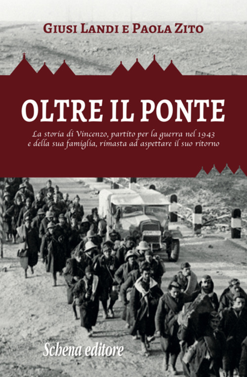 Oltre il ponte. La storia di Vincenzo, partito per la guerra nel 1943 e della sua famiglia, rimasta ad aspettare il suo ritorno