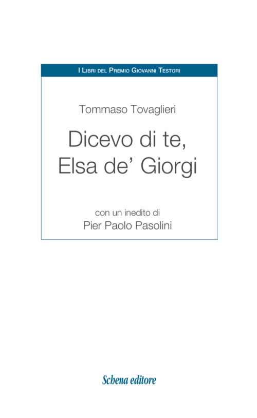 Dicevo di te, Elsa de' Giorgi. Con un inedito di Pier Paolo Pasolini