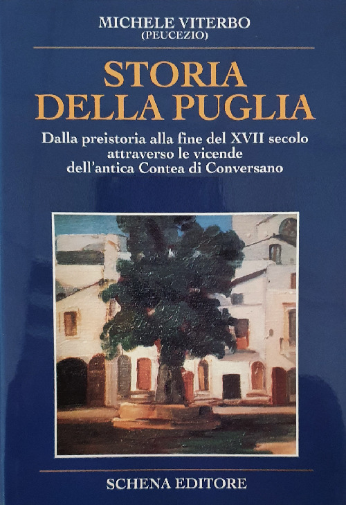 Storia della Puglia. Dalla preistoria alla fine del XVII secolo attraverso le vicende dell'antica Contea di Conversano