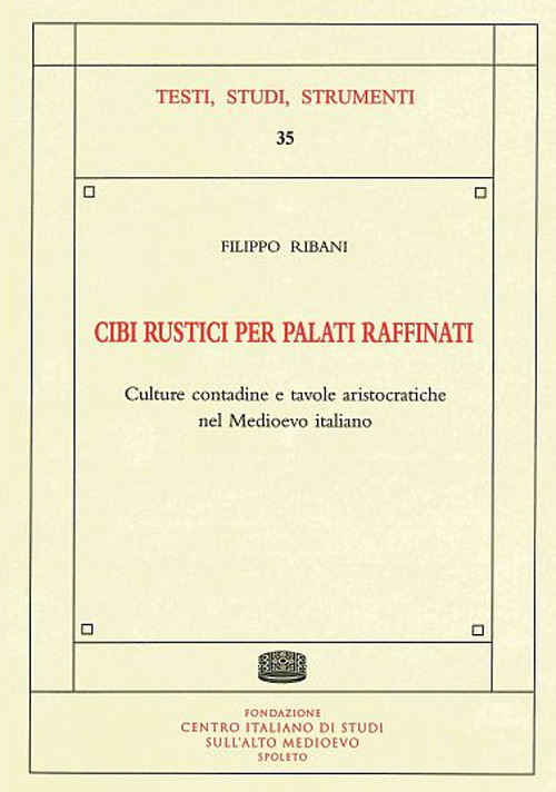 Cibi rustici per palati raffinati. Culture contadine e tavole aristocratiche nel Medioevo italiano