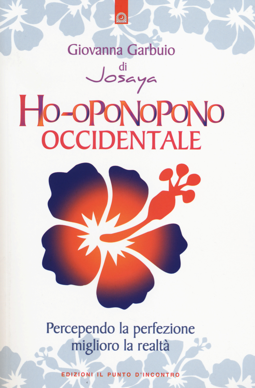 Ho-oponopono occidentale. Percependo la perfezione, miglioro la realtà