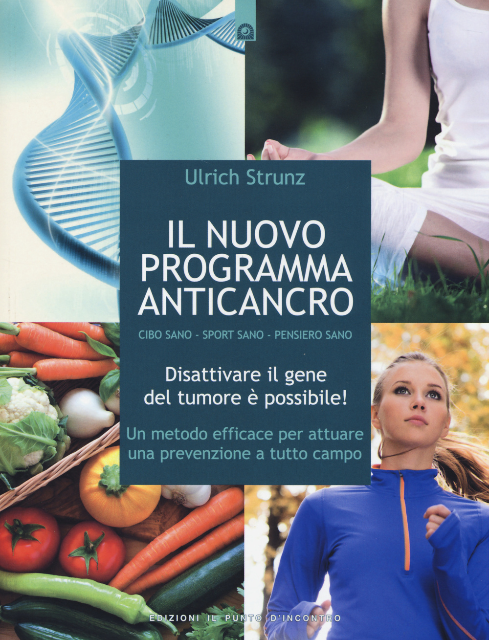 Il nuovo programma anticancro. Cibo sano. Sport sano. Pensiero sano. Disattivare il gene del tumore! Un metodo efficace per attuare una prevenzione a tutto campo