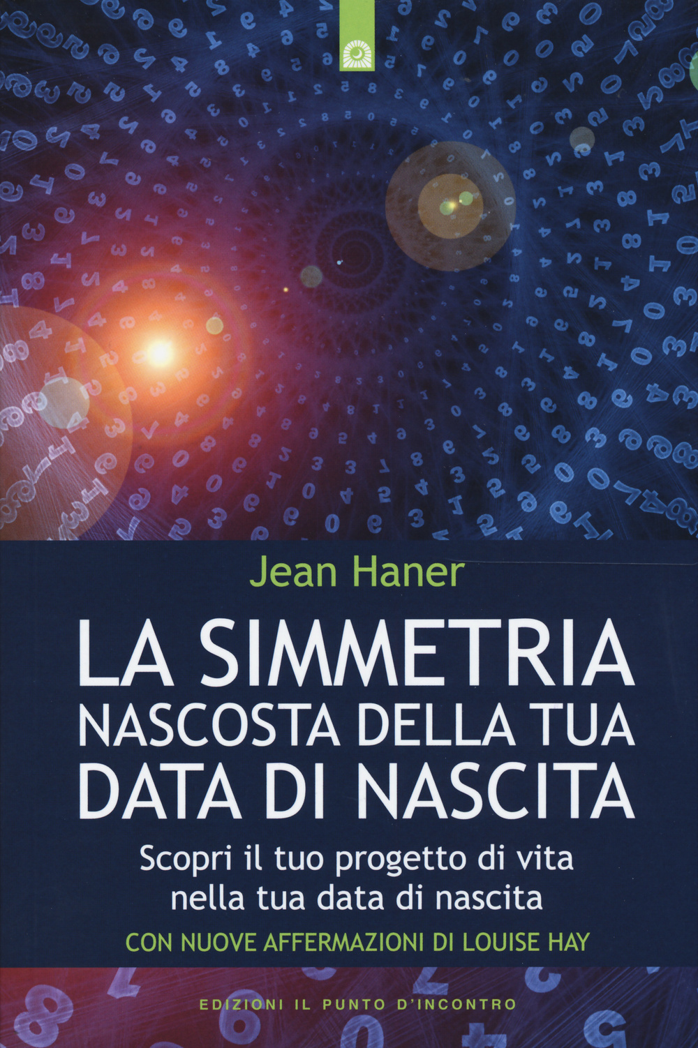 La simmetria nascosta della tua data di nascita. Scopri il tuo progetto di vita nella tua data di nascita