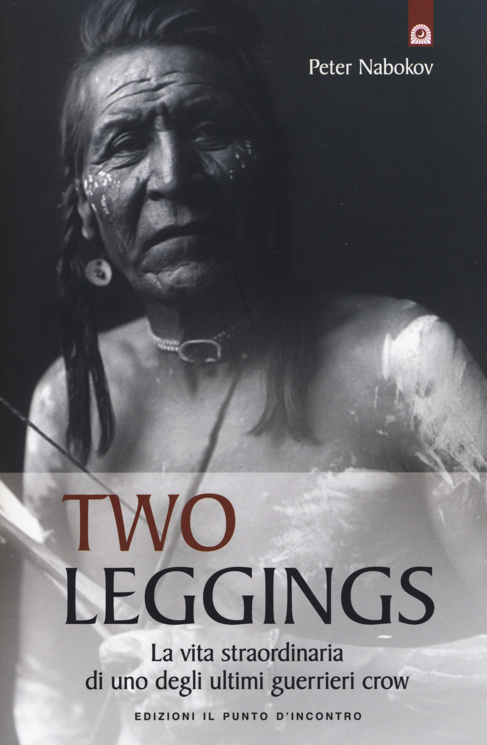 Two Leggings. La vita straordinaria di uno degli ultimi guerrieri crow