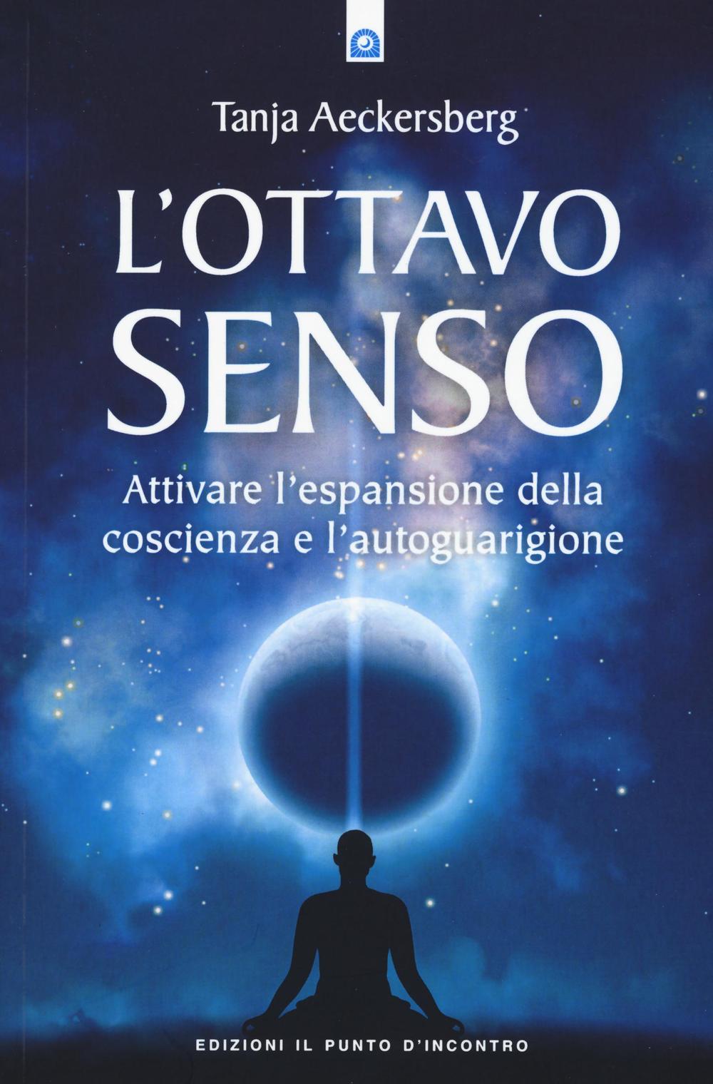 L'ottavo senso. Attivare l'espansione della coscienza e l'autoguarigione