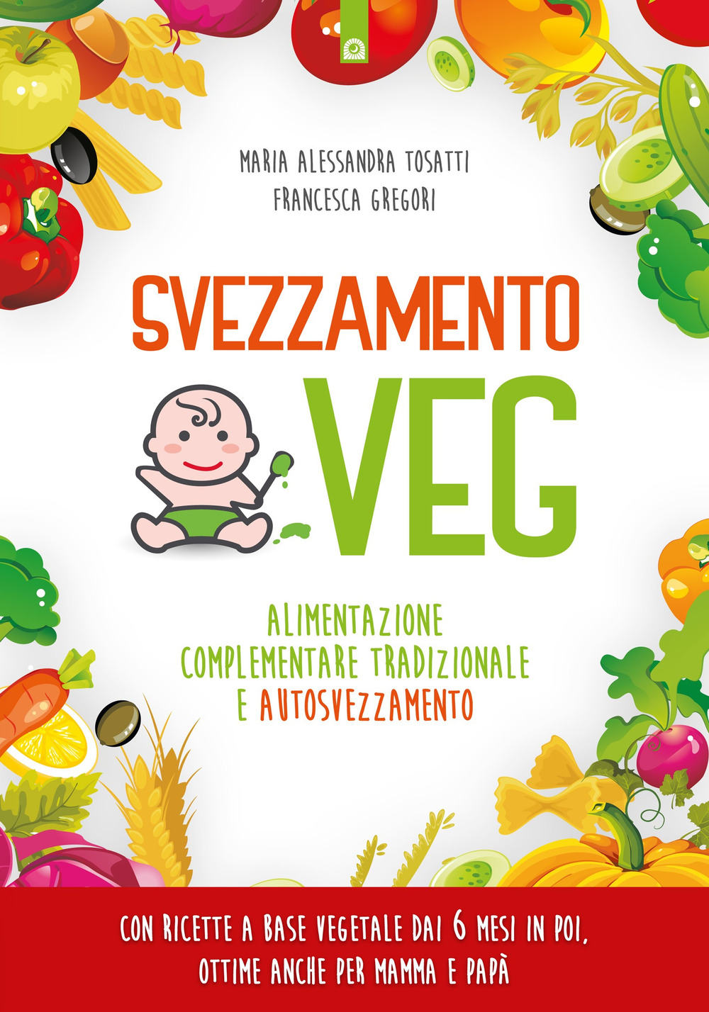 Svezzamento veg. Alimentazione complementare tradizionale a autosvezzamento. Nuova ediz.