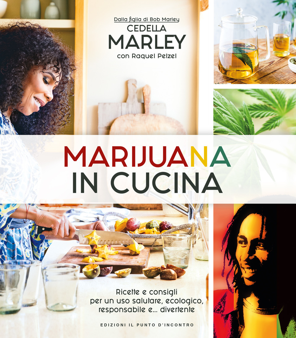 Marijuana in cucina. Ricette e consigli per un uso salutare, ecologico, responsabile e... divertente