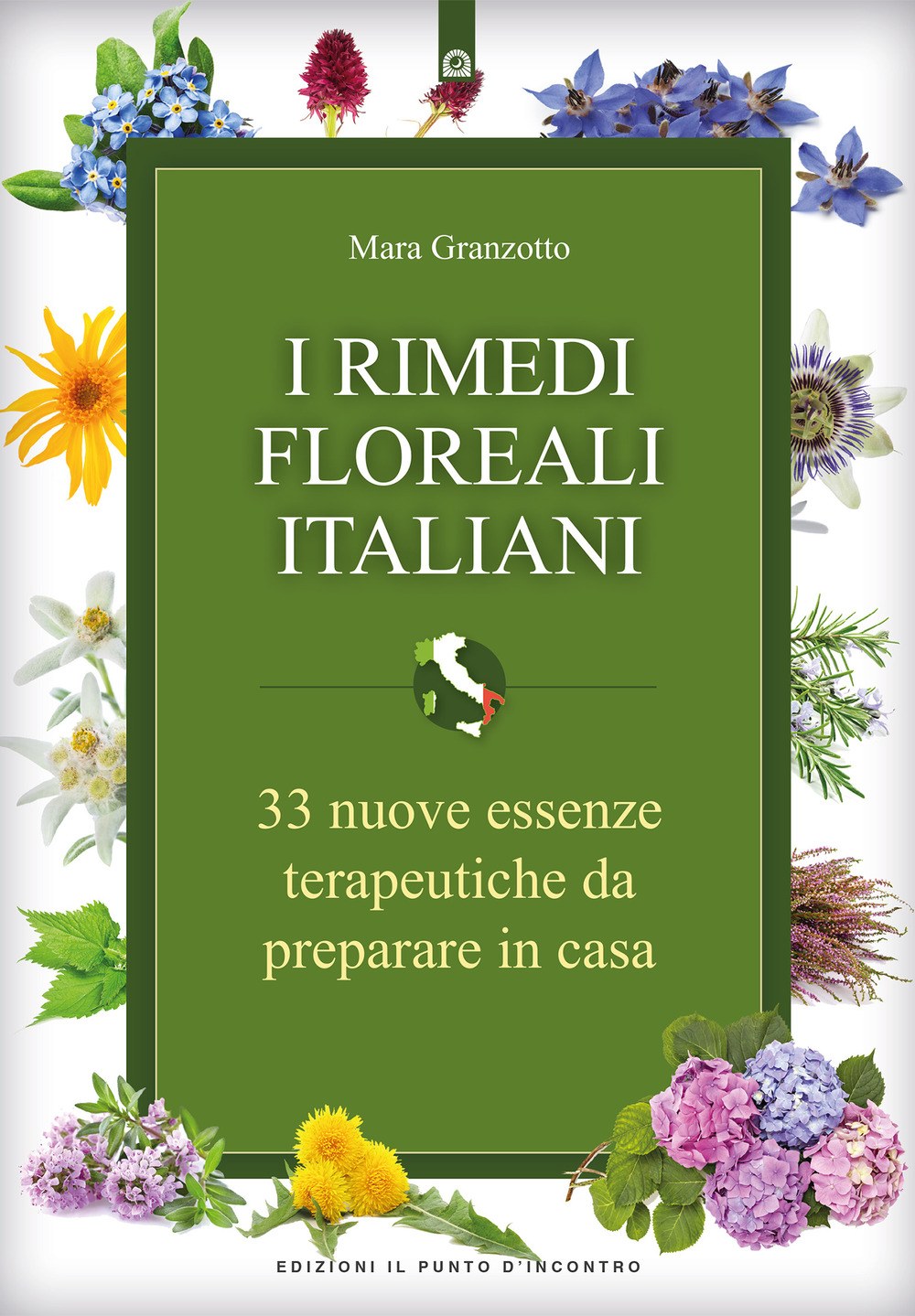 I rimedi floreali italiani. 33 nuove essenze terapeutiche da preparare in casa