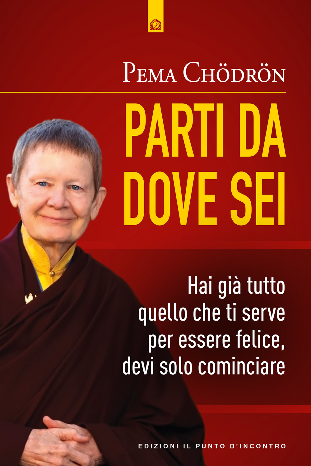 Parti da dove sei. Hai già tutto quello che ti serve per essere felice, devi solo cominciare