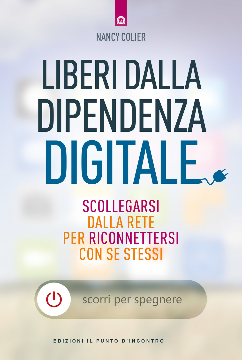 Liberi dalla dipendenza digitale. Scollegarsi dalla rete per riconnettersi con se stessi