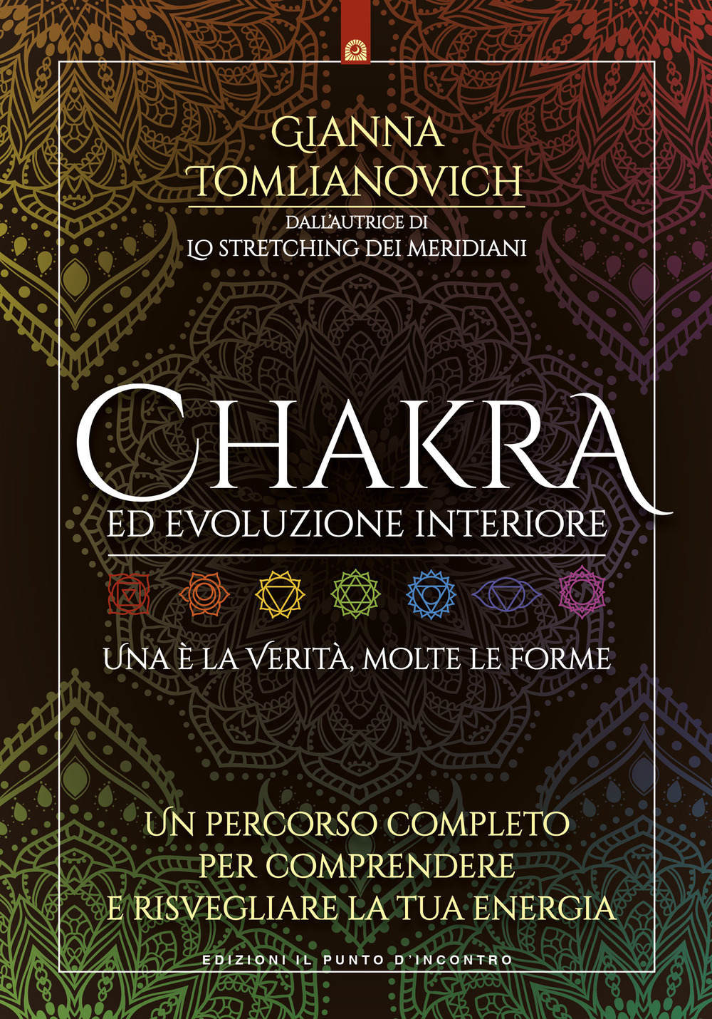 Chakra ed evoluzione interiore. Un percorso completo per comprendere e risvegliare la tua energia