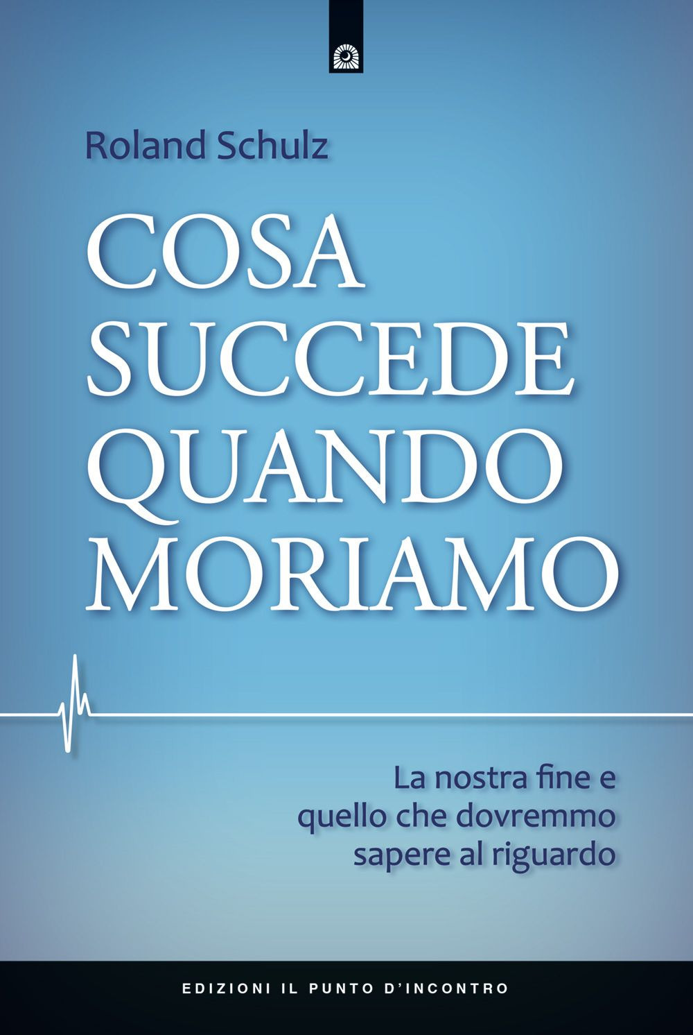 Cosa succede quando moriamo. La nostra fine e quello che dovremmo sapere al riguardo