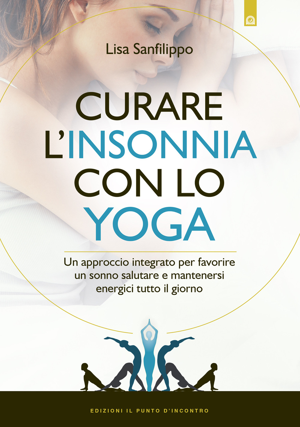 Curare l'insonnia con lo yoga. Un approccio integrato per favorire un sonno salutare e mantenersi energici tutto il giorno