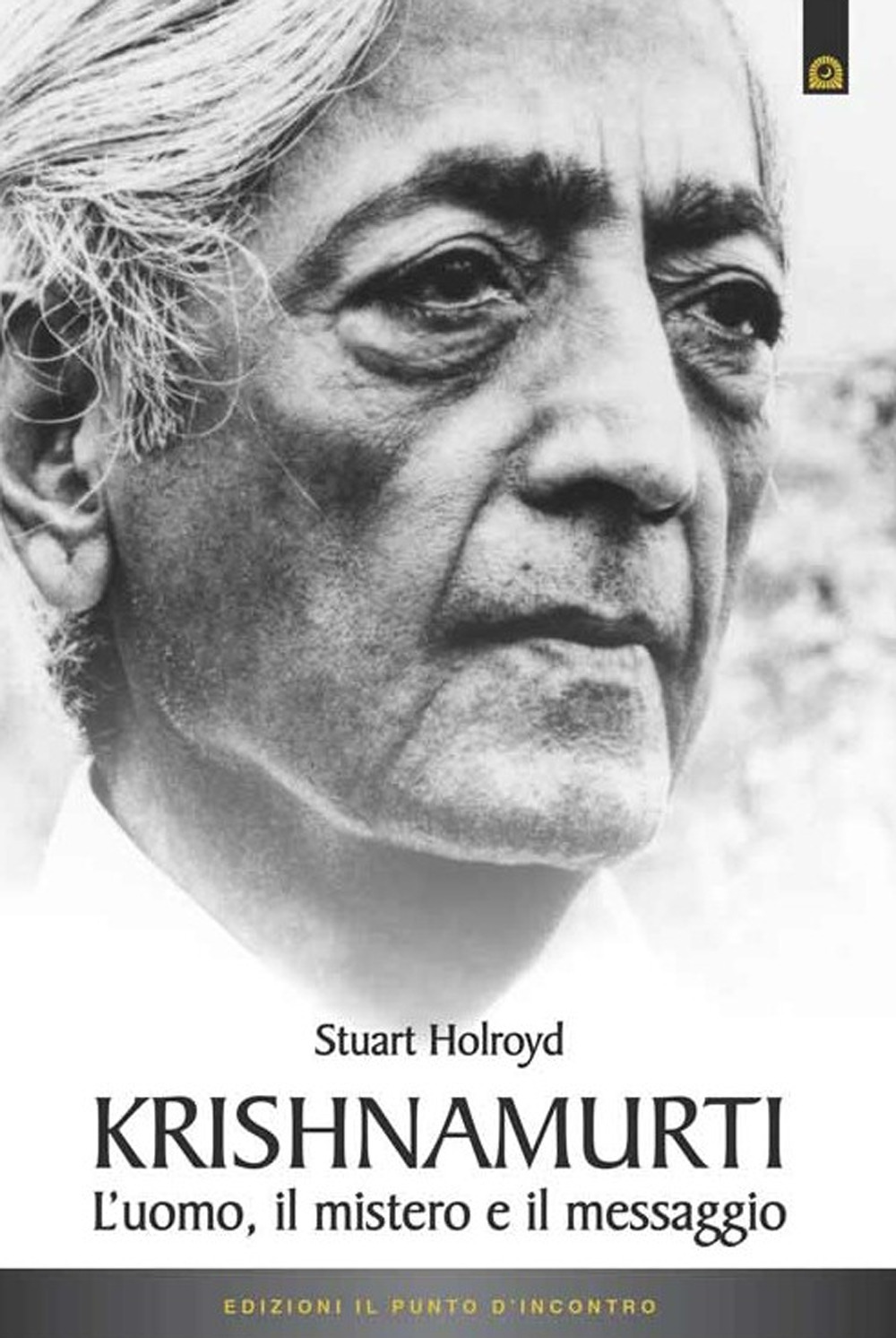 Krishnamurti. L'uomo, il mistero ed il messaggio