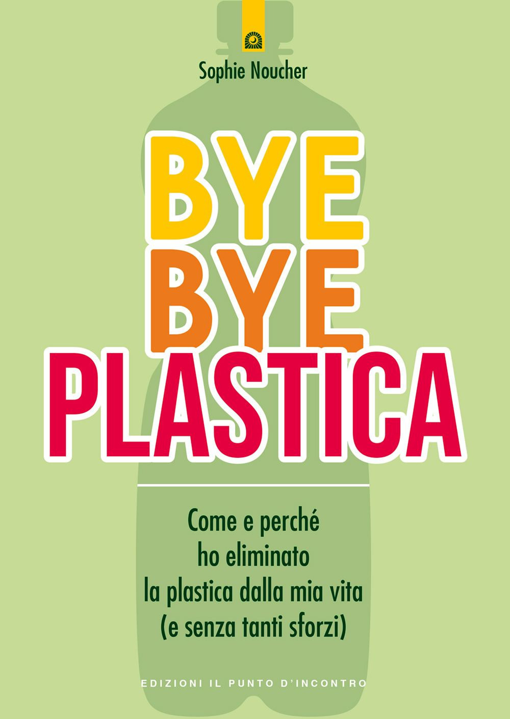 Bye bye plastica. Come e perché ho eliminato la plastica dalla mia vita (e senza tanti sforzi)