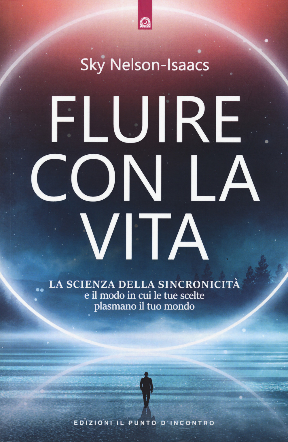 Fluire con la vita. La scienza della sincronicità e il modo in cui le tue scelte plasmano il tuo mondo