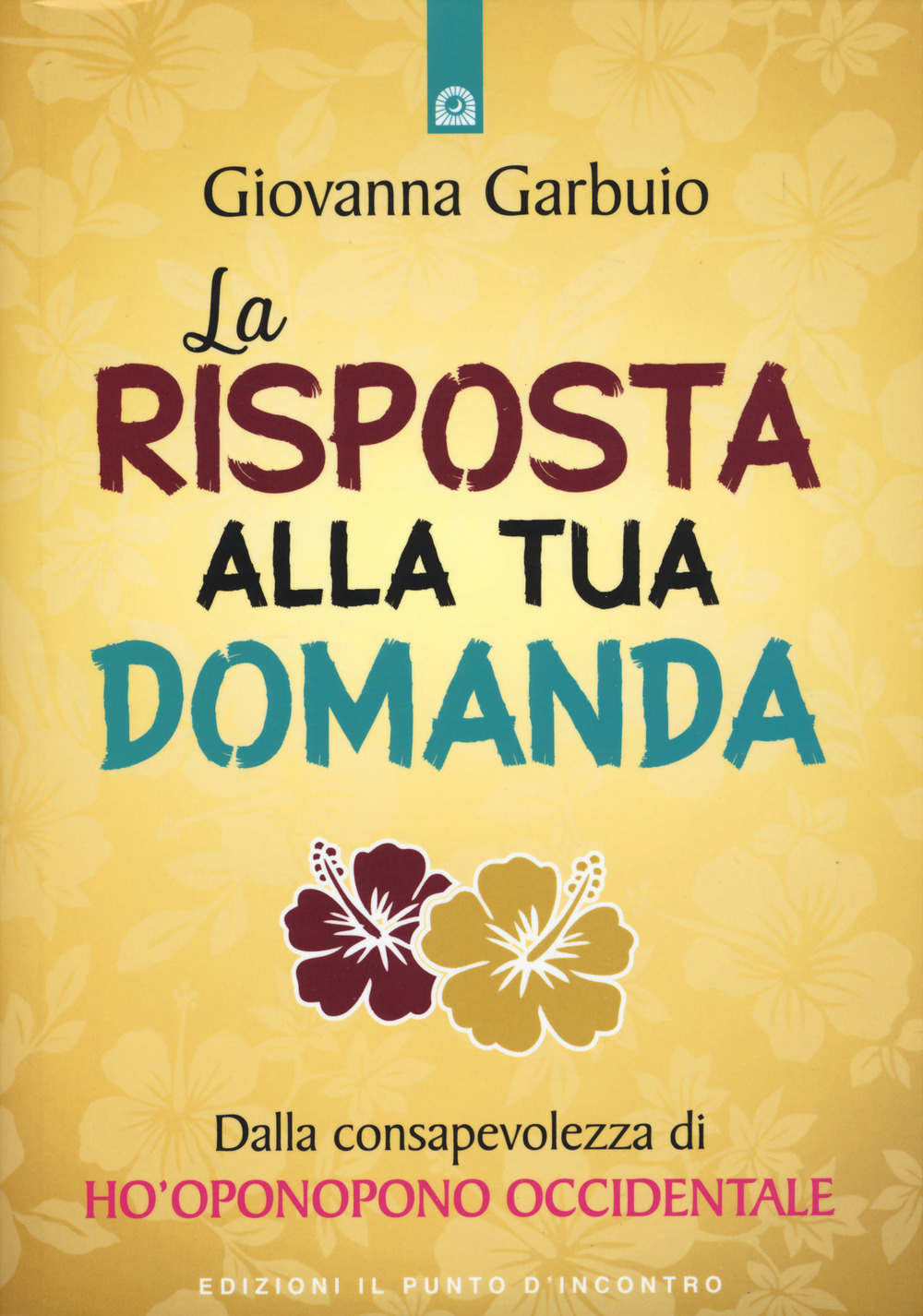 La risposta alla tua domanda. Dalla consapevolezza di Ho'oponopono occidentale