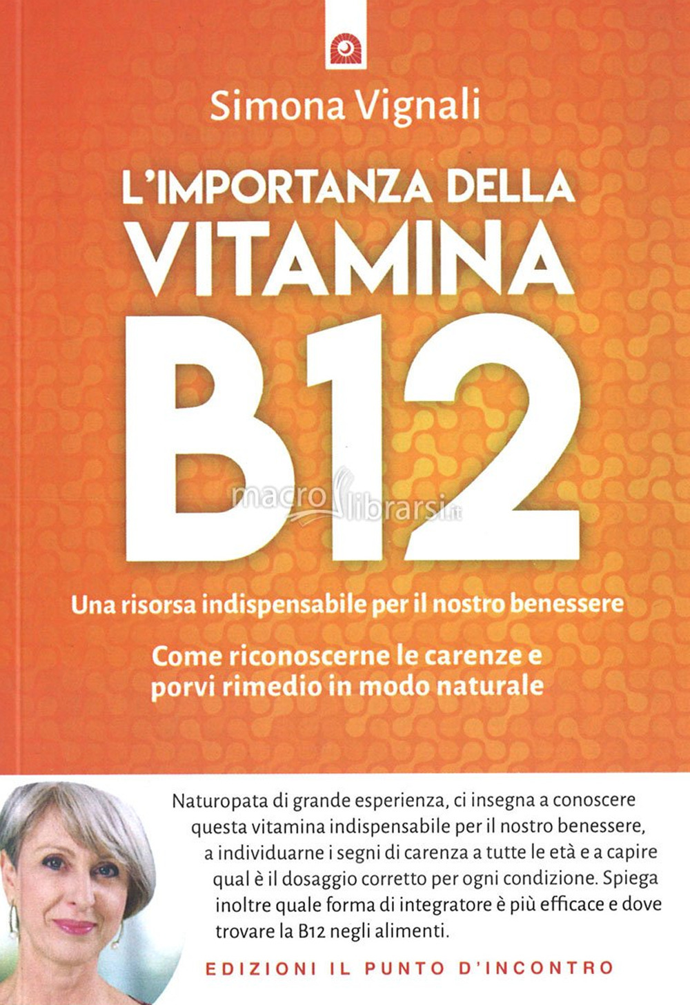 L'importanza della vitamina B12. Una risorsa indispensabile per il nostro benessere. Come riconoscerne le carenze e porvi rimedio in modo naturale