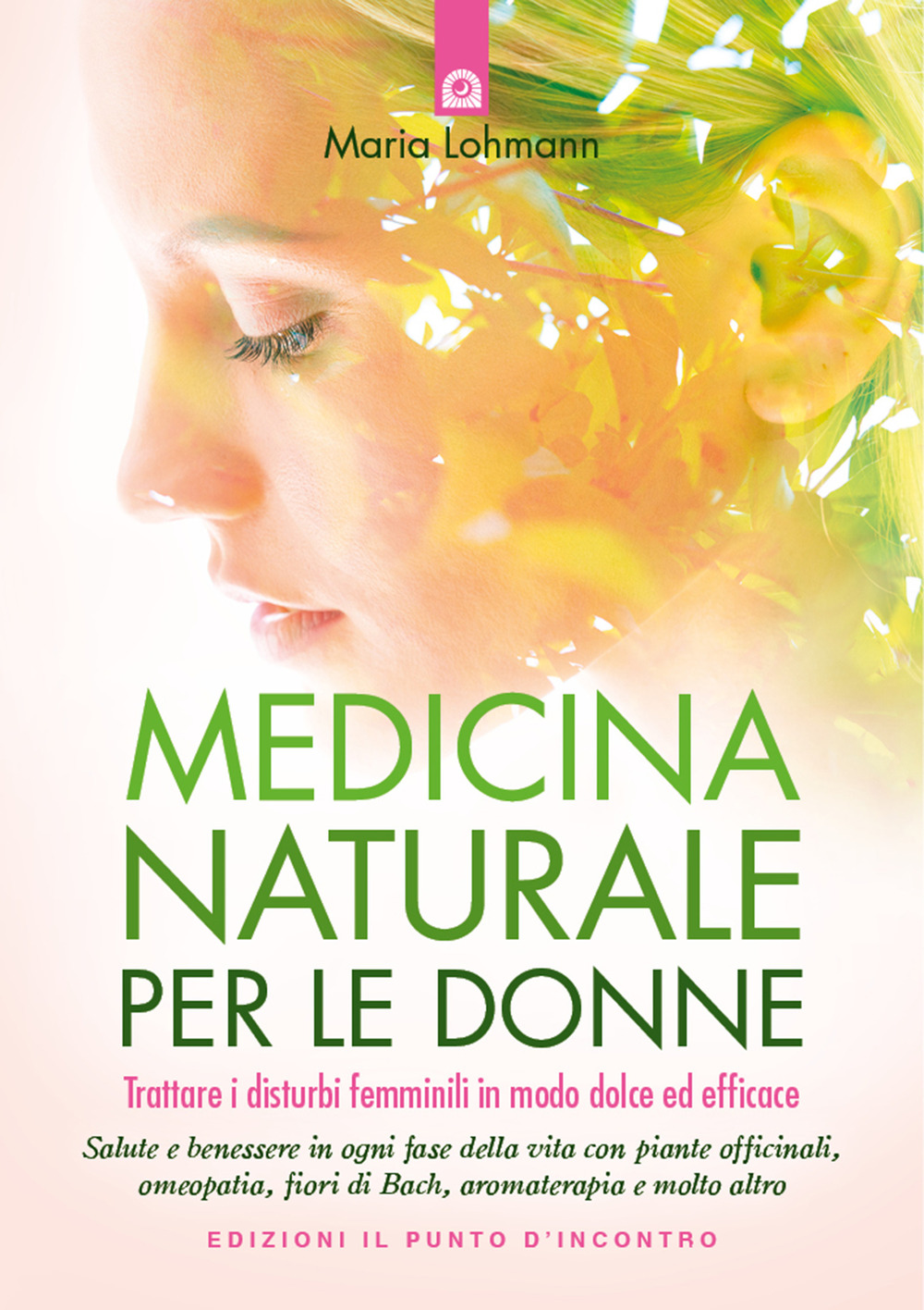 Medicina naturale per le donne. Trattare i disturbi femminili in modo dolce ed efficace