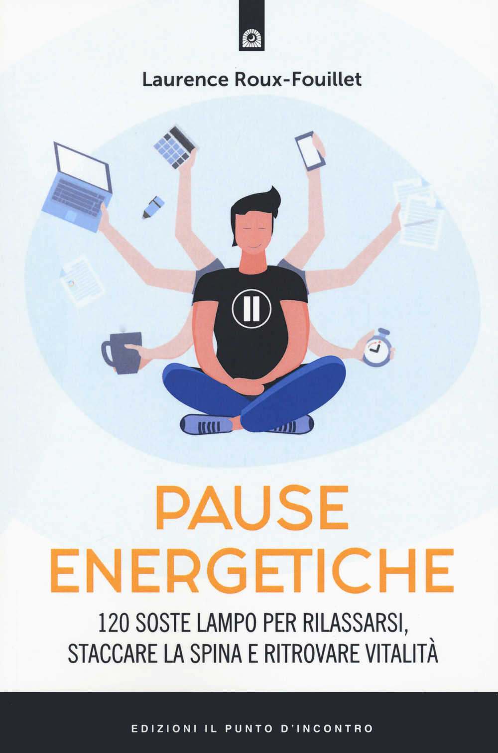 Pause energetiche. 120 soste lampo per rilassarsi, staccare la spina e ritrovare vitalità