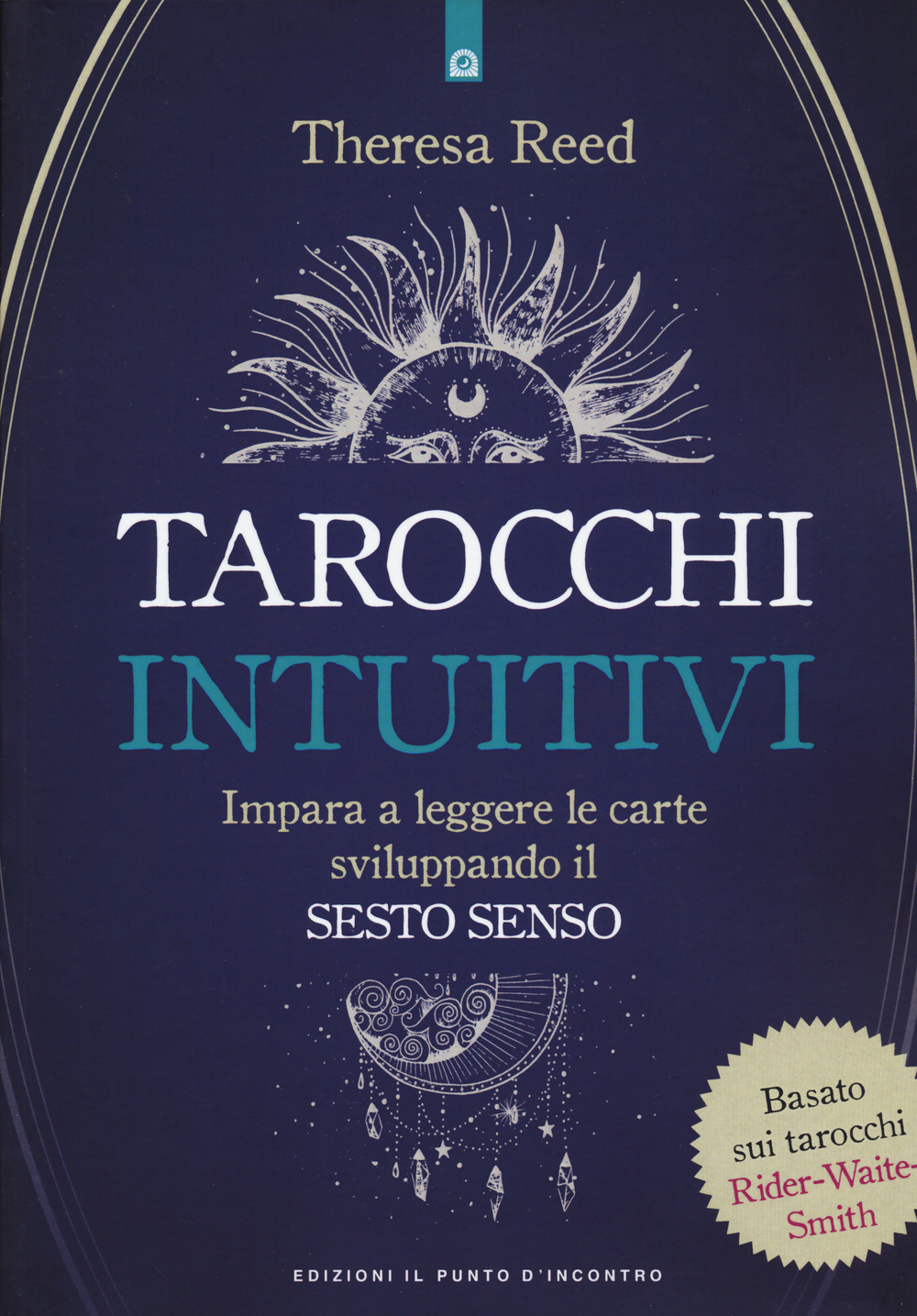 I tarocchi intuitivi. Impara a leggere le carte sviluppando il sesto senso. Basato sui tarocchi Rider-Waite-Smith