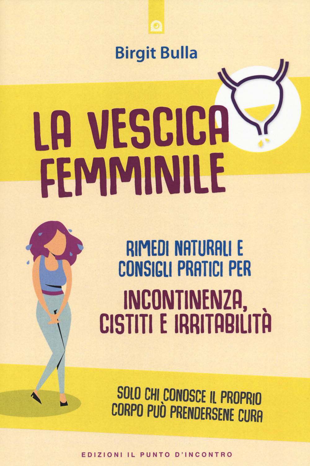 La vescica femminile. Rimedi naturali e consigli pratici per incontinenza, cistiti e irritabilità