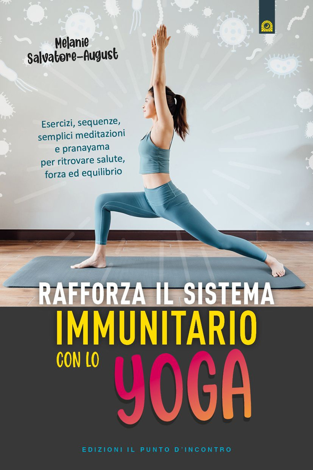 Rafforza il sistema immunitario con lo yoga. Esercizi, sequenze, semplici meditazioni e pranayama per ritrovare salute, forza ed equilibrio