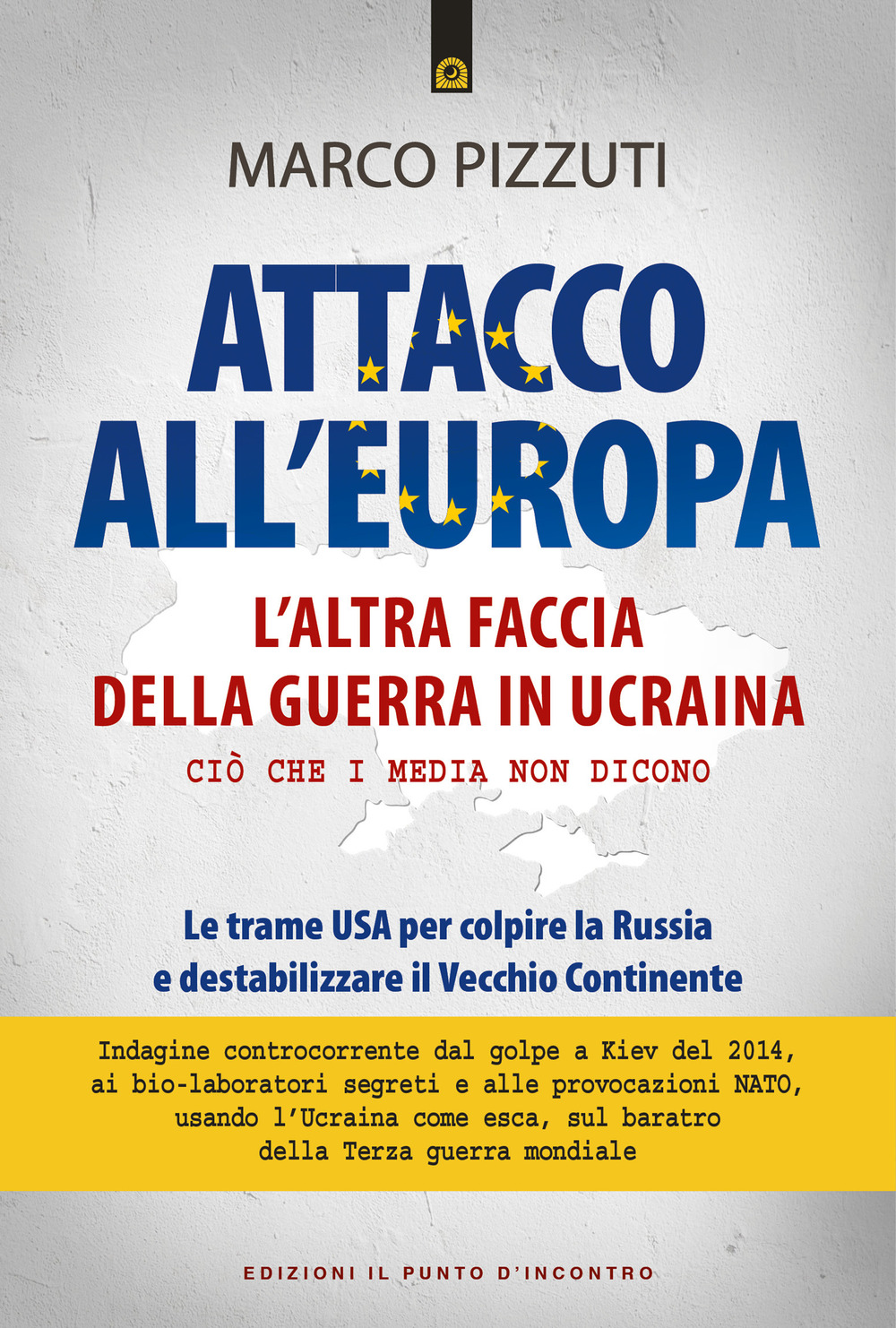 Attacco all'Europa. L'altra faccia della guerra in Ucraina. Ciò che i media non dicono. Le trame USA per colpire la Russia e destabilizzare il Vecchio Continente