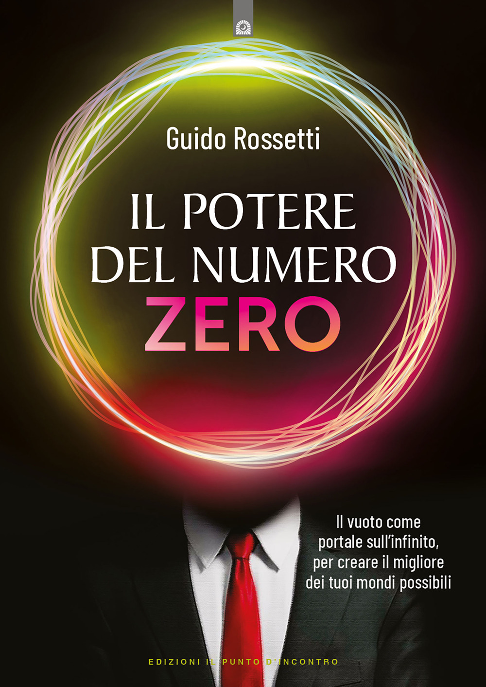 Il potere del numero zero. Il vuoto come portale sull'infinito, per creare il migliore dei tuoi mondi possibili