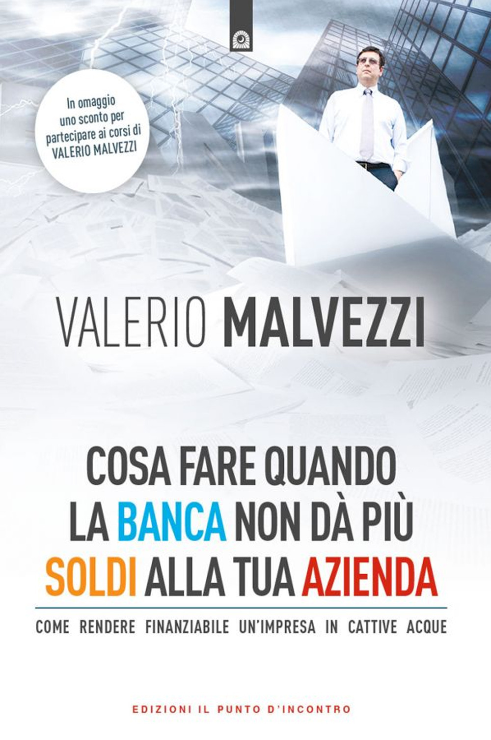 Cosa fare quando la banca non dà più i soldi alla tua azienda. Come rendere finanziabile un'azienda in cattive acque