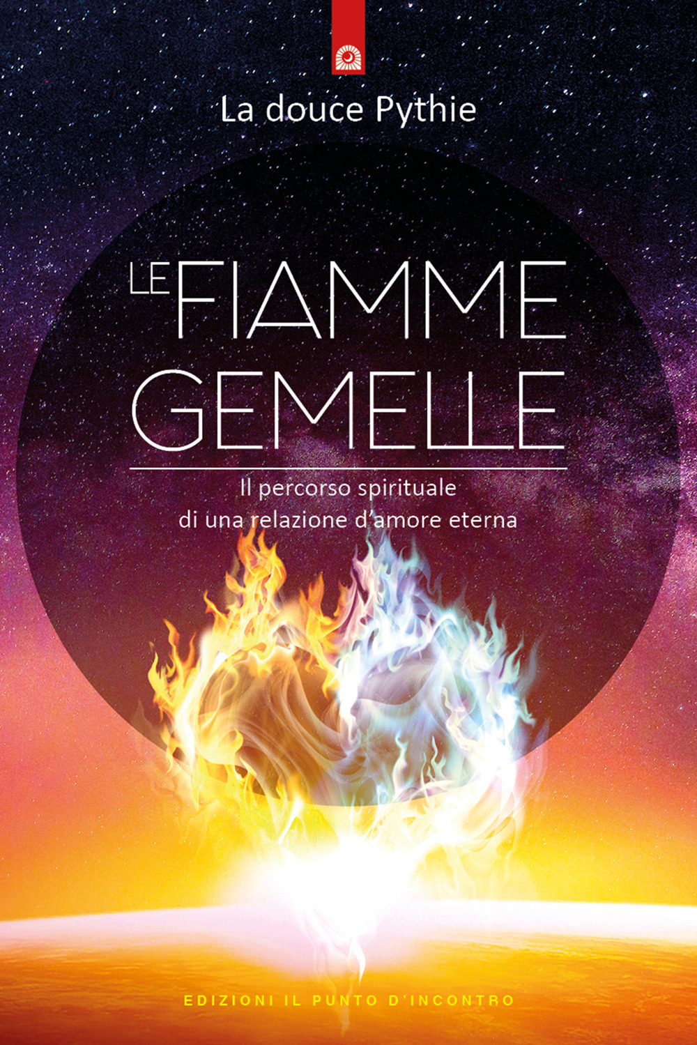 Le fiamme gemelle. Il percorso spirituale di una relazione d'amore eterna