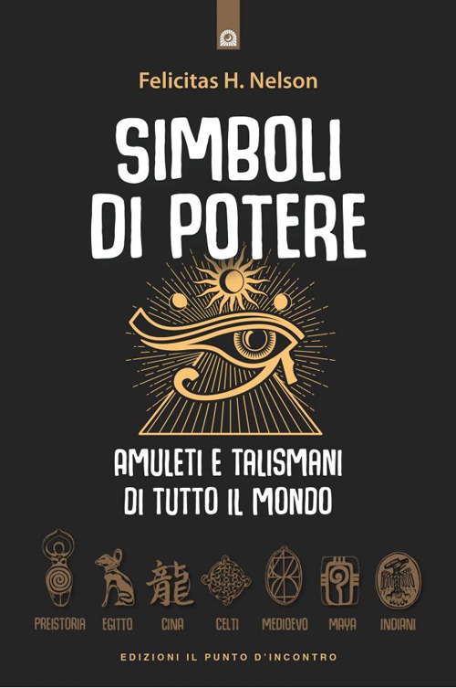 Simboli di potere. Amuleti e talismani di tutto il mondo. Nuova ediz.