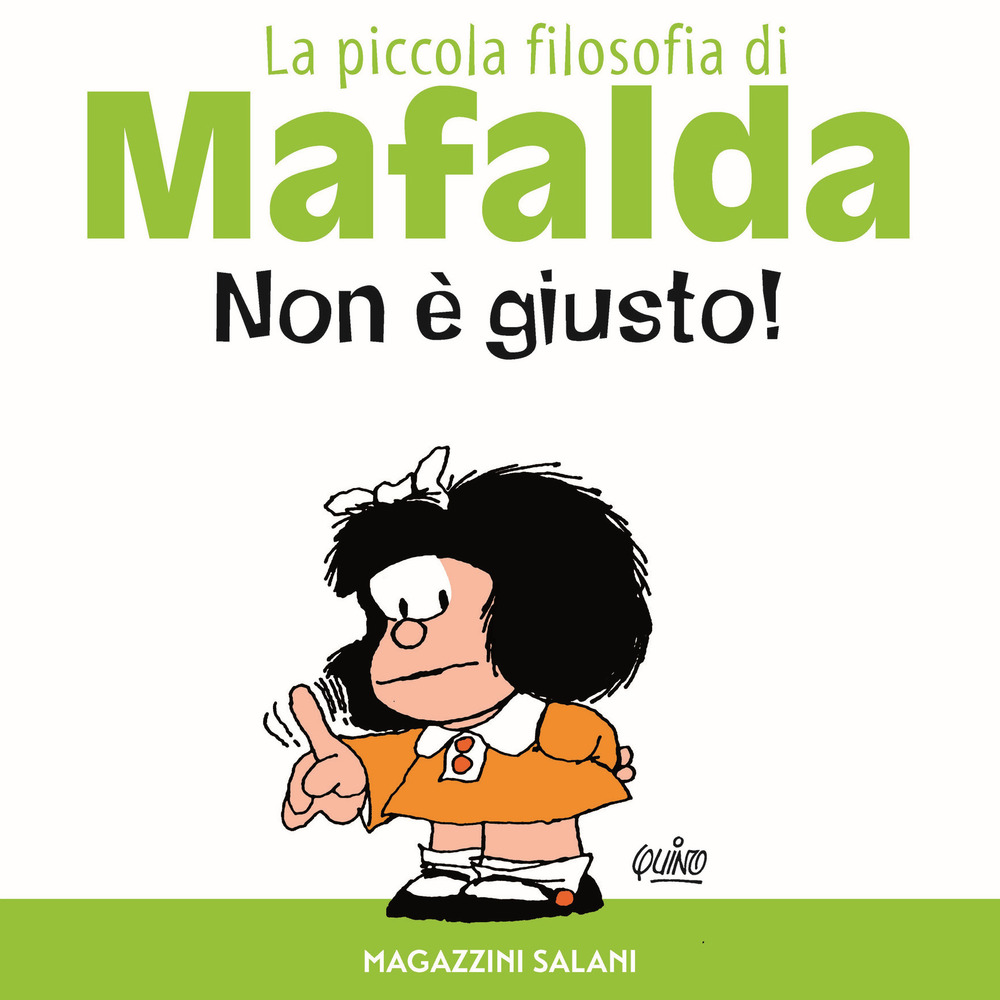 Non è giusto! La piccola filosofia di Mafalda. Ediz. illustrata