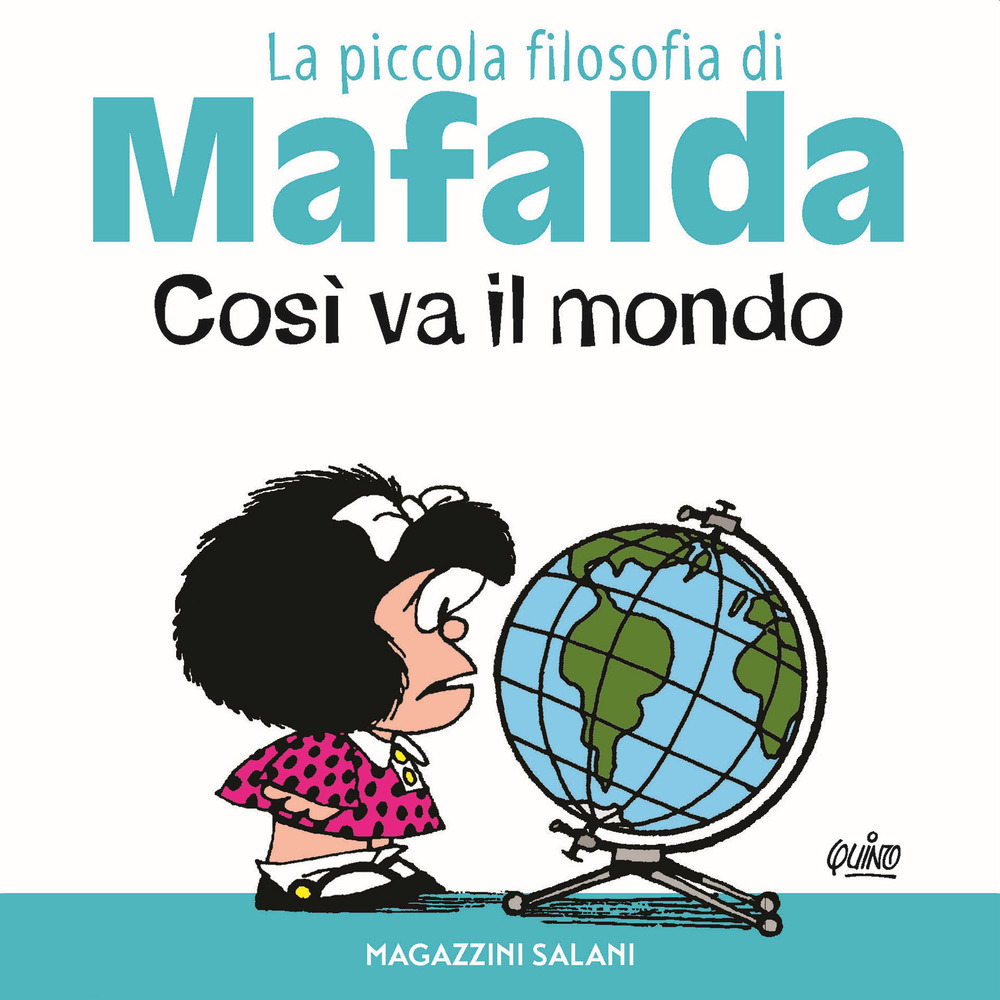 Così va il mondo. La piccola filosofia di Mafalda. Ediz. illustrata