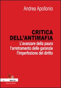 Critica dell'antimafia. L'avanzare della paura, l'arretramento delle garanzie, l'imperfezione del diritto