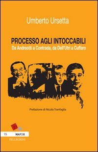 Processo agli intoccabili. Da Andreotti a Contrada, da Dell'Utri a Cuffaro