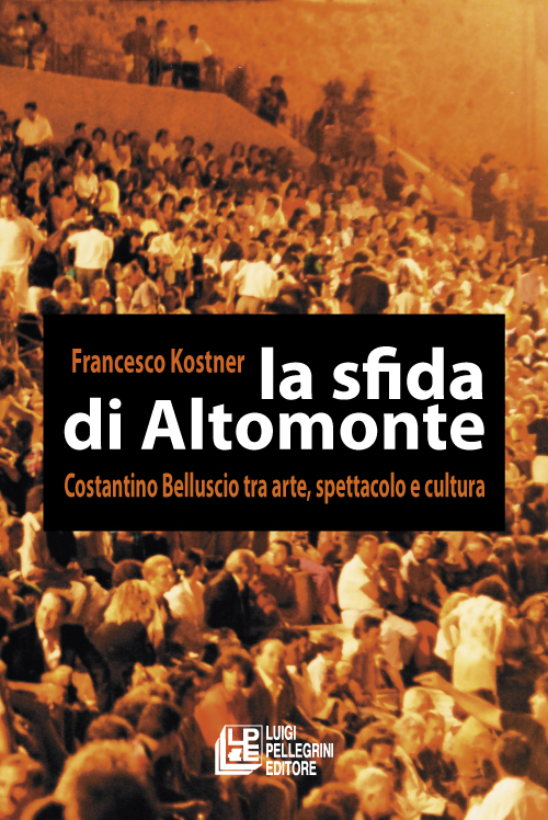 La sfida di Altomonte. Costantino Belluscio tra arte, spettacolo e cultura