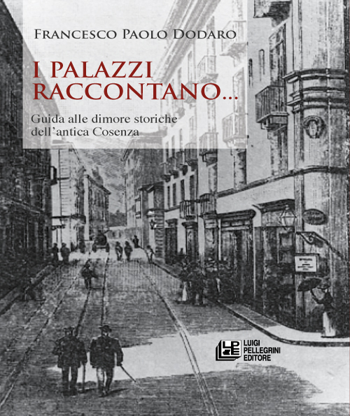 I palazzi raccontano... Guida alle dimore storiche dell'antica Cosenza