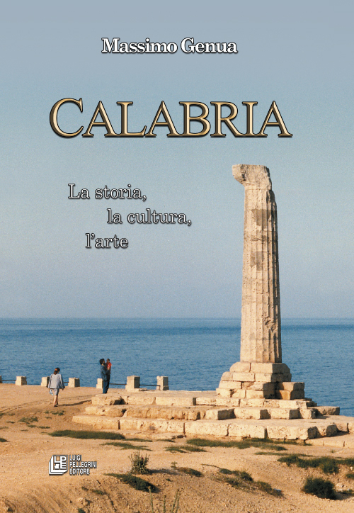 Calabria. La storia, la cultura, l'arte