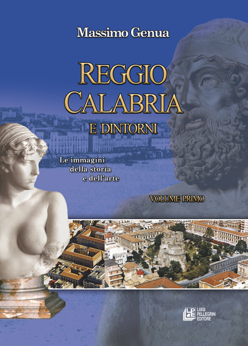 Reggio Calabria e dintorni. Vol. 1: Le immagini della storia e dell'arte