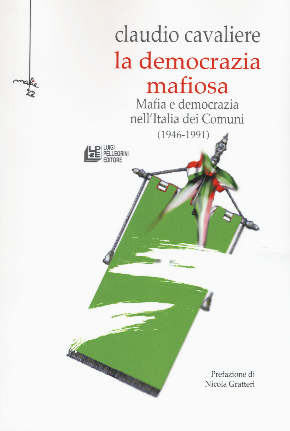 La democrazia mafiosa. Mafia e democrazia nell'Italia dei comuni (1946-1991)