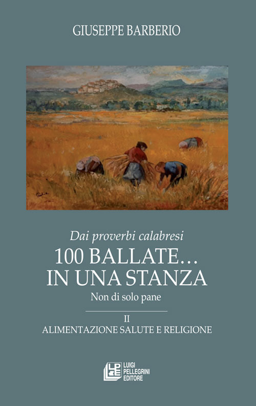 Dai proverbi calabresi. 100 ballate... In una stanza. Non di solo pane. Vol. 2: Alimentazione salute e religione